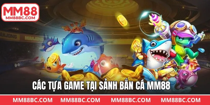 Tựa game săn cá phong phú tại MM88