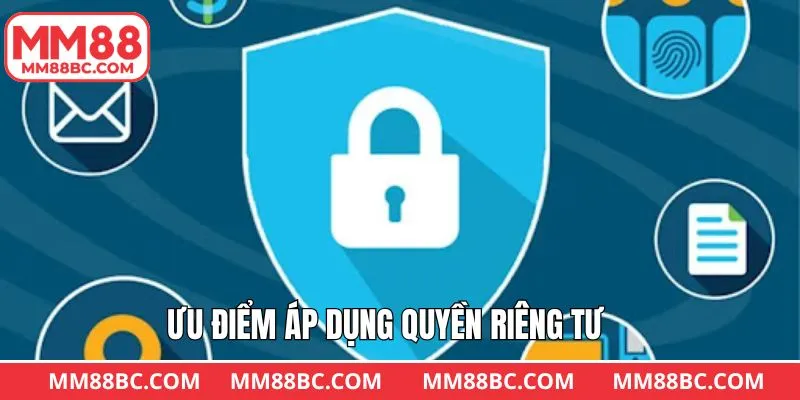 Lợi ích mà quyền riêng tư MM88 mang lại 