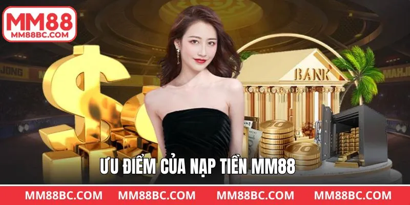 Tính năng nổi bật khi hội viên nạp tiền MM88